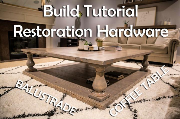 Restoration Hardware Balustrade Coffee Table Plans