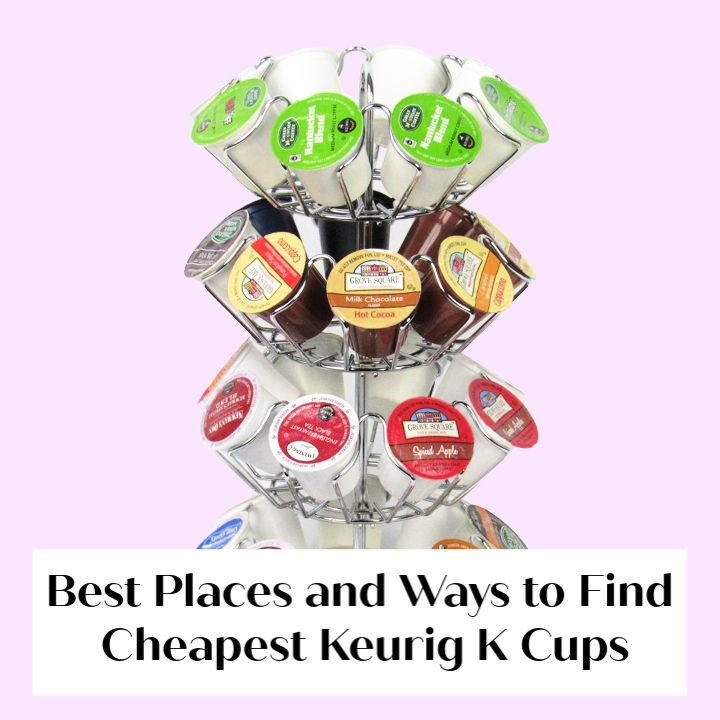 Best Places and Ways to Find Cheapest Keurig K Cups